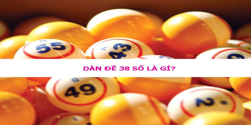 Tổng quan về d&agrave;n đề 38 số