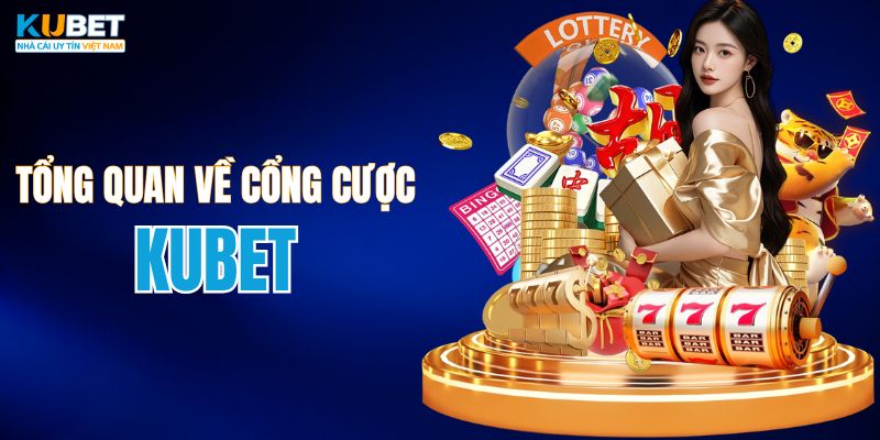Thông tin tổng quan về cổng cược KUBET