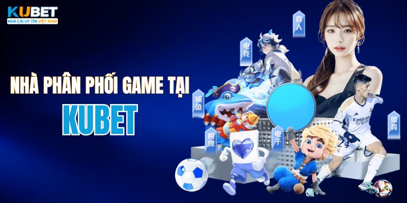 Nhà cung cấp hợp tác cùng thương hiệu KUBET